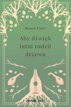Okładka - Aby dźwięk lutni rodził drzewa - Kamil Czyż