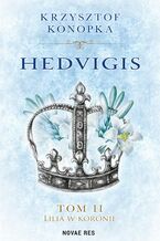 Okładka - Hedvigis. Tom 2. Lilia w koronie - Krzysztof Konopka