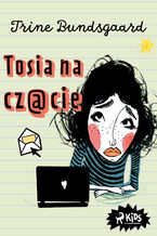 Okładka - Tosia na czacie - Trine Bundsgaard