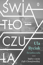 Okładka - Światłoczuła. Kadry z życia Zofii Chomętowskiej - Ula Ryciak
