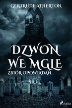 Okładka - Dzwon we mgle. Zbiór opowiadań - Gertrude Artherton
