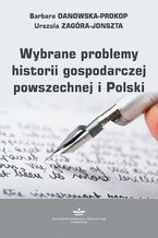Okładka - Wybrane problemy historii gospodarczej powszechnej i Polski - Barbara Danowska-Prokop, Urszula Zagóra-Jonszta