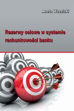 Okładka - Rezerwy celowe w systemie rachunkowości banku - Aneta Wszelaki