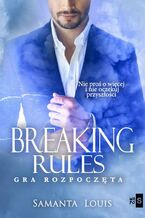 Okładka - Breaking rules. Gra rozpoczęta - Samanta Louis