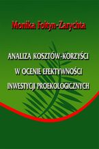 Okładka - Analiza kosztów-korzyści w ocenie efektywności inwestycji proekologicznych - Monika Foltyn-Zarychta