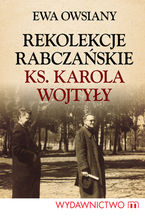 Okładka - Rekolekcje rabczańskie ks. Karola Wojtyły - Ewa Owsiany