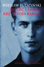 Okładka - Miłość i śmierć Krzysztofa Kamila - Wiesław Budzyński