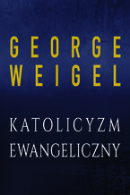 Okładka - Katolicyzm ewangeliczny - George Weigel