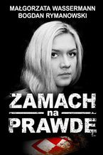 Okładka - Zamach na prawdę - Małgorzata Wassermann, Bogdan Rymanowski