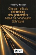 Okładka - Chosen methods determining flow parameters based on non-invasive techniques - Volodymyr Mosorov