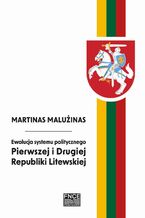 Okładka - Ewolucja systemu politycznego Pierwszej i Drugiej Republiki Litewskiej - Martinas Malużinas