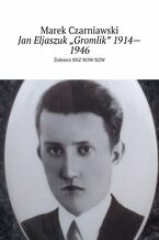 Okładka - Jan Eljaszuk "Gromlik" 1914--1946 - Marek Czarniawski