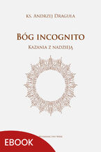 Okładka - Bóg incognito. Kazania z nadzieją - ks. Andrzej Draguła