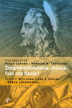 Okładka - Zmartwychwstanie Jezusa: fakt czy fikcja? Debata Williama Lane\'a Craiga i Gerda Lüdemanna - Paul Copan, Ronald K. Tacelli