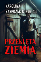Okładka - Przeklęta ziemia - Karolina Kasprzak-Dietrich
