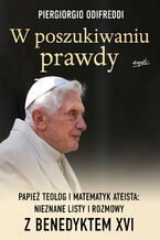 Okładka - W poszukiwaniu prawdy. Papież teolog i matematyk ateista: Nieznane listy i rozmowy z Benedyktem XVI - Piergiorgio Odifreddi