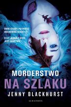 Okładka - MORDERSTWO NA SZLAKU - Jenny Blackhurst