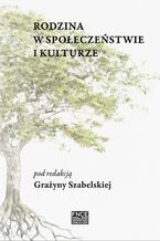 Okładka - Rodzina w społeczeństwie i kulturze - Szabelska Grażyna