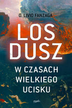 Okładka - Los dusz w czasach wielkiego ucisku - o. Livio Fanzaga
