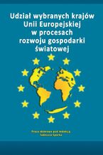 Okładka - Udział wybranych krajów Unii Europejskiej w procesach rozwoju gospodarki światowej - Tadeusz Sporek