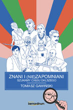 Okładka - Znani i nie(zapomniani). Szukamy ciągu dalszego - Tomasz Gawiński