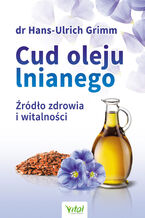 Okładka - Cud oleju lnianego - dr Hans-Ulrich Grimm