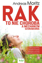 Okładka - Rak to nie choroba a mechanizm uzdrawiania - Andreas Moritz