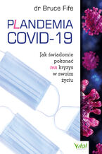 Okładka - Plandemia COVID-19. Jak świadomie pokonać ten kryzys w swoim życiu - dr Bruce Fife