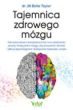 Okładka - Tajemnica zdrowego mózgu - Jill Bolte Taylor