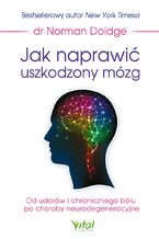 Okładka - Jak naprawić uszkodzony mózg - dr Norman Doige