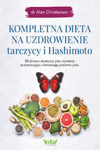 Okładka - Kompletna dieta na uzdrowienie tarczycy i Hashimoto - Alan Christianson