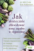 Okładka - Jak skutecznie zlikwidować stany zapalne w organizmie - Dr. Will Cole, Eve Adamson