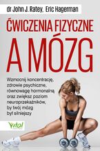 Okładka - Ćwiczenia fizyczne a mózg - John J. Ratey, Eric Hagerman