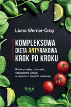 Okładka - Kompleksowa dieta antyrakowa krok po kroku - Liana Werner-Gray