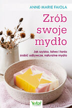 Okładka - Zrób swoje mydło - Anne-Marie Faiola