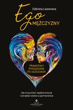 Okładka - Ego mężczyzny. Prawdziwy przewodnik po uczuciach - Elżbieta Liszewska