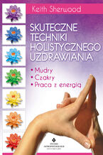 Okładka - Skuteczne techniki holistycznego uzdrawiania - Keith Sherwood