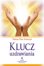 Okładka - Klucz uzdrawiania - Tadeusz Piotr Szewczyk