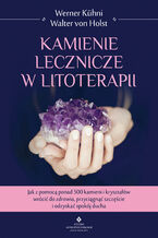 Okładka - Kamienie lecznicze w litoterapii - Werner Kühni, Walter von Holst