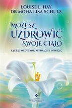 Okładka - Możesz uzdrowić swoje ciało - Louise Hay, dr Mona Lisa Schulz