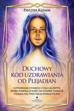 Okładka - Duchowy kod uzdrawiania od Plejadian - Pavlina Klemm