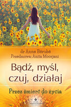 Okładka - Bądź, myśl, czuj, działaj - Anne Bérubé