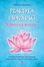 Okładka - Praktyka uważności. 75 prostych medytacji - Matthew Sockolov