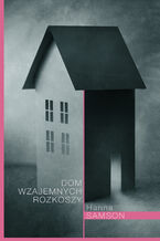 Okładka - Dom wzajemnych rozkoszy - Hanna Samson
