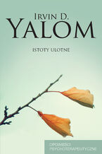 Okładka - Istoty ulotne. Opowieści psychoterapeutyczne - Irvin D. Yalom