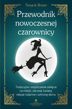 Okładka - Przewodnik nowoczesnej czarownicy - Tonya A. Brown