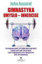Okładka - Gimnastyka Umysłu - Innercise - John Assaraf