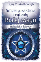 Okładka - Amulety, zaklęcia i rytuały Białej Magii - Ray T. Malbrough