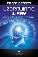Okładka - Uzdrawianie wiary - Gregg Braden