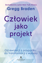 Okładka - Człowiek jako projekt - Gregg Braden